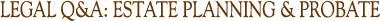 Estate Planning & Probate Q&A