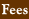 Fees